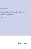 Plays in The Second Series; The Eldest Son, The Little Dream, Justice