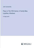 Plays in The Fifth Series; A Family Man, Loyalties, Windows