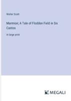 Marmion; A Tale of Flodden Field in Six Cantos