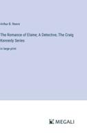 The Romance of Elaine; A Detective, The Craig Kennedy Series