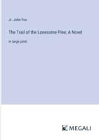 The Trail of the Lonesome Pine; A Novel