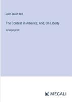 The Contest in America; And, On Liberty