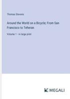 Around the World on a Bicycle; From San Francisco to Teheran