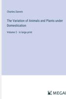 The Variation of Animals and Plants Under Domestication