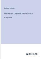 The Way We Live Now; A Novel, Part 1