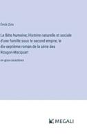 La Bête humaine; Histoire naturelle et sociale d'une famille sous le second empire, le dix-septième roman de la série des Rougon-Macquart