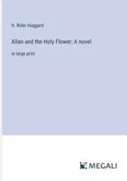 Allan and the Holy Flower; A Novel