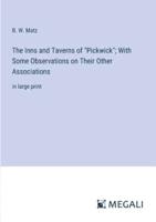 The Inns and Taverns of "Pickwick"; With Some Observations on Their Other Associations