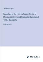 Speeches of the Hon. Jefferson Davis, of Mississippi; Delivered During the Summer of 1858, Biography