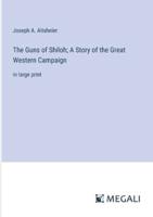 The Guns of Shiloh; A Story of the Great Western Campaign