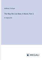 The Way We Live Now; A Novel, Part 2
