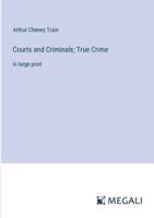 Courts and Criminals; True Crime