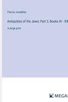 Antiquities of the Jews; Part 2, Books XI - XX