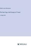 The Sea Fogs; And Essays of Travel