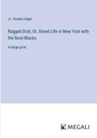 Ragged Dick; Or, Street Life in New York With the Boot-Blacks