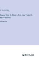 Ragged Dick; Or, Street Life in New York With the Boot-Blacks