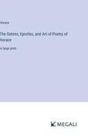 The Satires, Epistles, and Art of Poetry of Horace