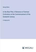 In the Blue Pike; A Romance of German Civilization at the Commencement of the Sixteenth Century