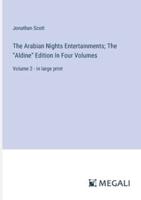 The Arabian Nights Entertainments; The "Aldine" Edition In Four Volumes