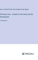 The Story Hour; A Book for the Home and the Kindergarten