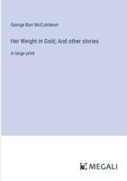 Her Weight in Gold; And Other Stories