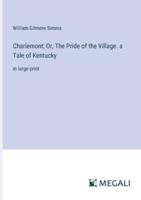Charlemont; Or, The Pride of the Village. A Tale of Kentucky