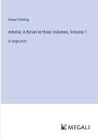 Amelia; A Novel in Three Volumes, Volume 1