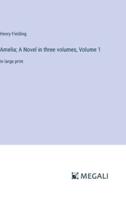 Amelia; A Novel in Three Volumes, Volume 1