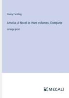 Amelia; A Novel in Three Volumes, Complete