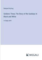 Soldiers Three; The Story of the Gadsbys In Black and White
