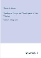 Theological Essays and Other Papers; In Two Volumes