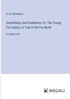 Snowflakes and Sunbeams; Or, The Young Fur-Traders, A Tale of the Far North