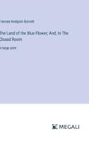 The Land of the Blue Flower; And, In The Closed Room