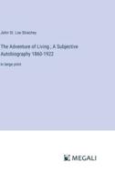 The Adventure of Living; A Subjective Autobiography 1860-1922