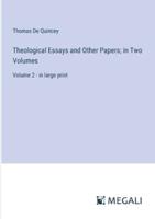 Theological Essays and Other Papers; in Two Volumes