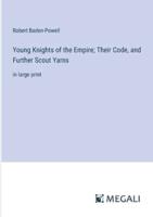 Young Knights of the Empire; Their Code, and Further Scout Yarns