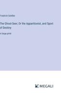 The Ghost-Seer; Or the Apparitionist, and Sport of Destiny