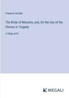 The Bride of Messina, and, On the Use of the Chorus in Tragedy