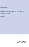 The Bride of Messina, and, On the Use of the Chorus in Tragedy