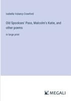 Old Spookses' Pass, Malcolm's Katie, and Other Poems