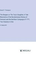 The Rangers or The Tory's Daughter; A Tale Illustrative of the Revolutionary History of Vermont and the Northern Campaign of 1777, Two Volumes in One