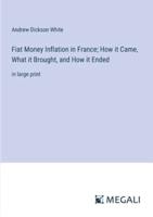 Fiat Money Inflation in France; How It Came, What It Brought, and How It Ended