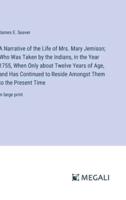 A Narrative of the Life of Mrs. Mary Jemison; Who Was Taken by the Indians, in the Year 1755, When Only About Twelve Years of Age, and Has Continued to Reside Amongst Them to the Present Time