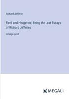 Field and Hedgerow; Being the Last Essays of Richard Jefferies