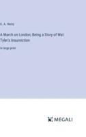 A March on London; Being a Story of Wat Tyler's Insurrection