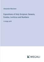 Expositions of Holy Scripture; Genesis, Exodus, Leviticus and Numbers