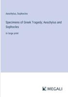 Specimens of Greek Tragedy; Aeschylus and Sophocles