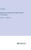 Speeches on Questions of Public Policy; in Two Volumes