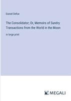 The Consolidator; Or, Memoirs of Sundry Transactions from the World in the Moon