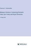 Malayan Literature; Comprising Romantic Tales, Epic Poetry and Royal Chronicles